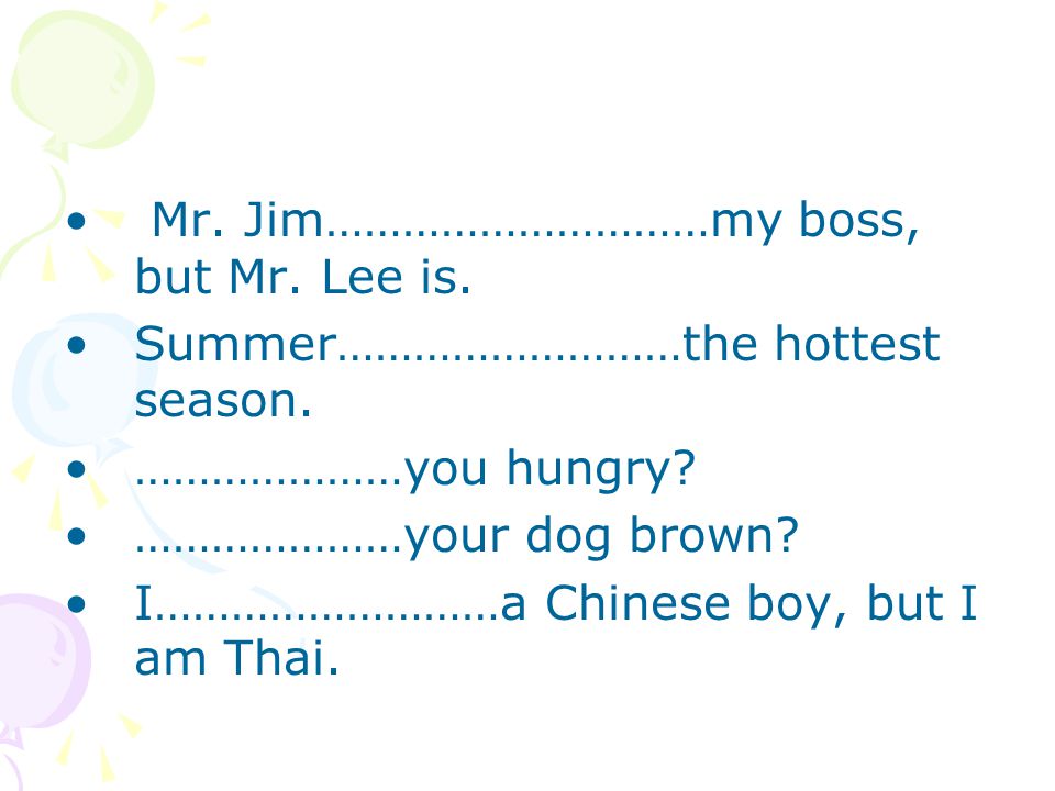 Mr. Jim…………………………my boss, but Mr. Lee is.