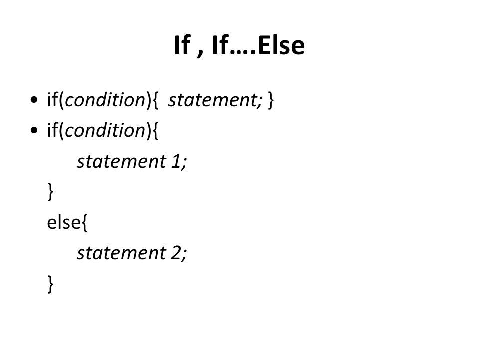 If , If….Else if(condition){ statement; } if(condition){ statement 1;