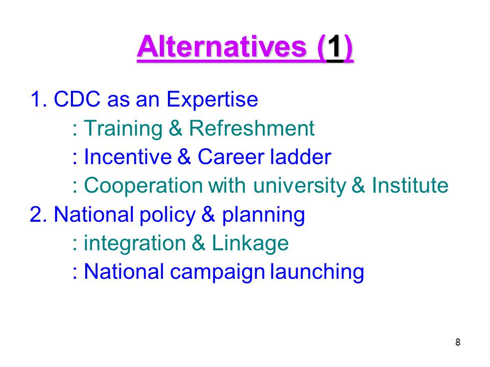 Alternatives (1) 1. CDC as an Expertise : Training & Refreshment