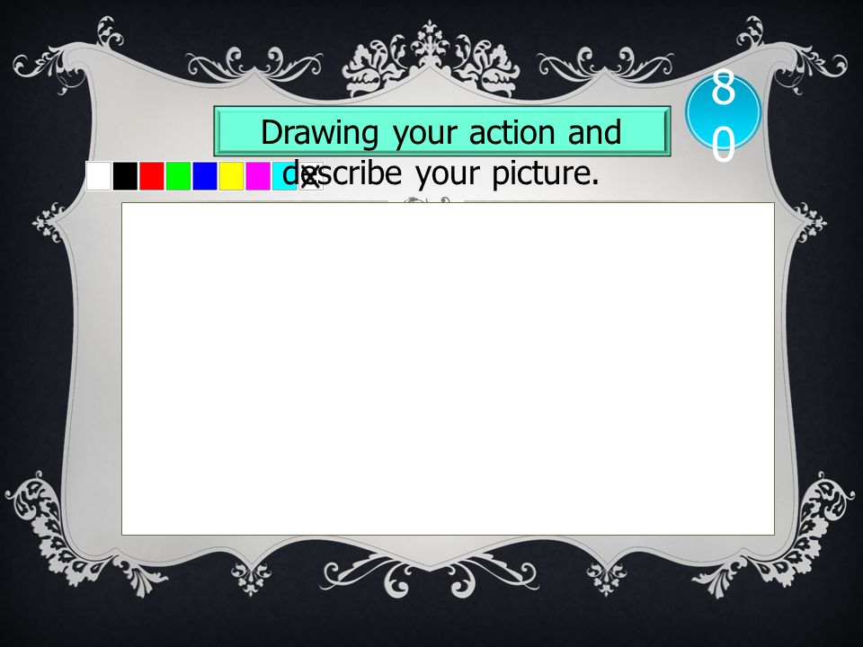 Drawing your action and describe your picture.