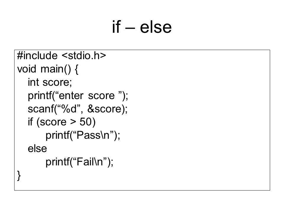 if – else #include <stdio.h> void main() { int score;