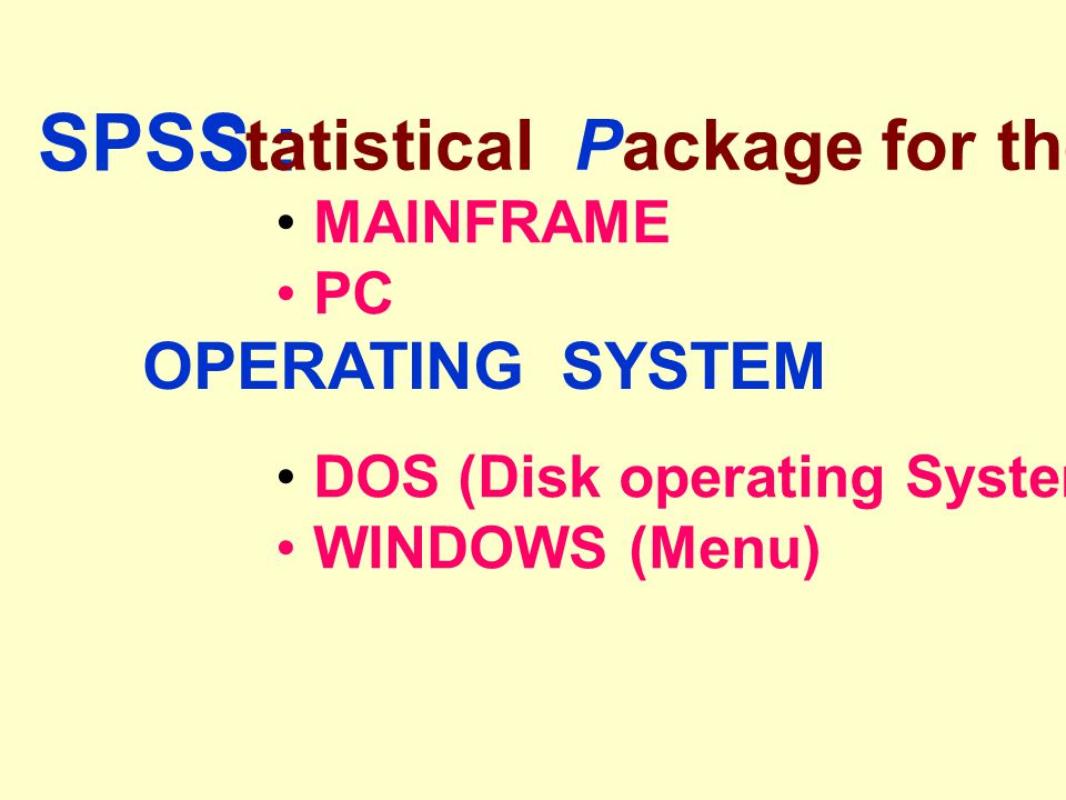 SPSS : Statistical Package for the Social Science OPERATING SYSTEM