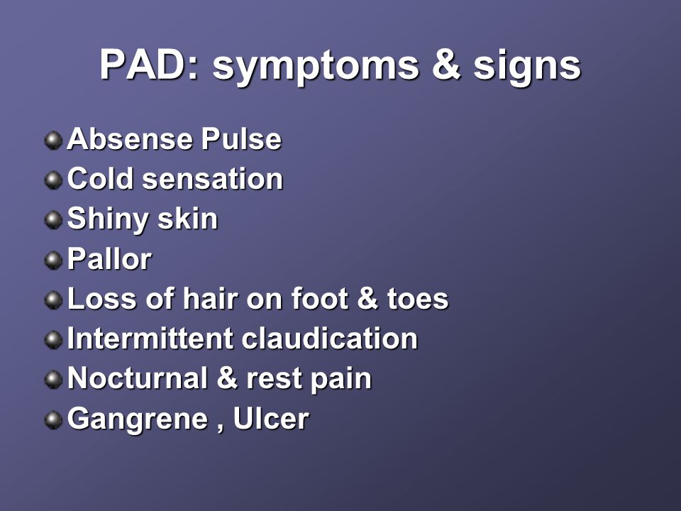 PAD: symptoms & signs Absense Pulse Cold sensation Shiny skin Pallor