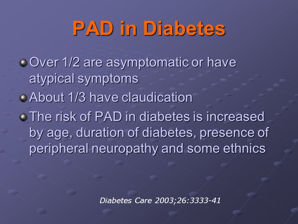 PAD in Diabetes Over 1/2 are asymptomatic or have atypical symptoms
