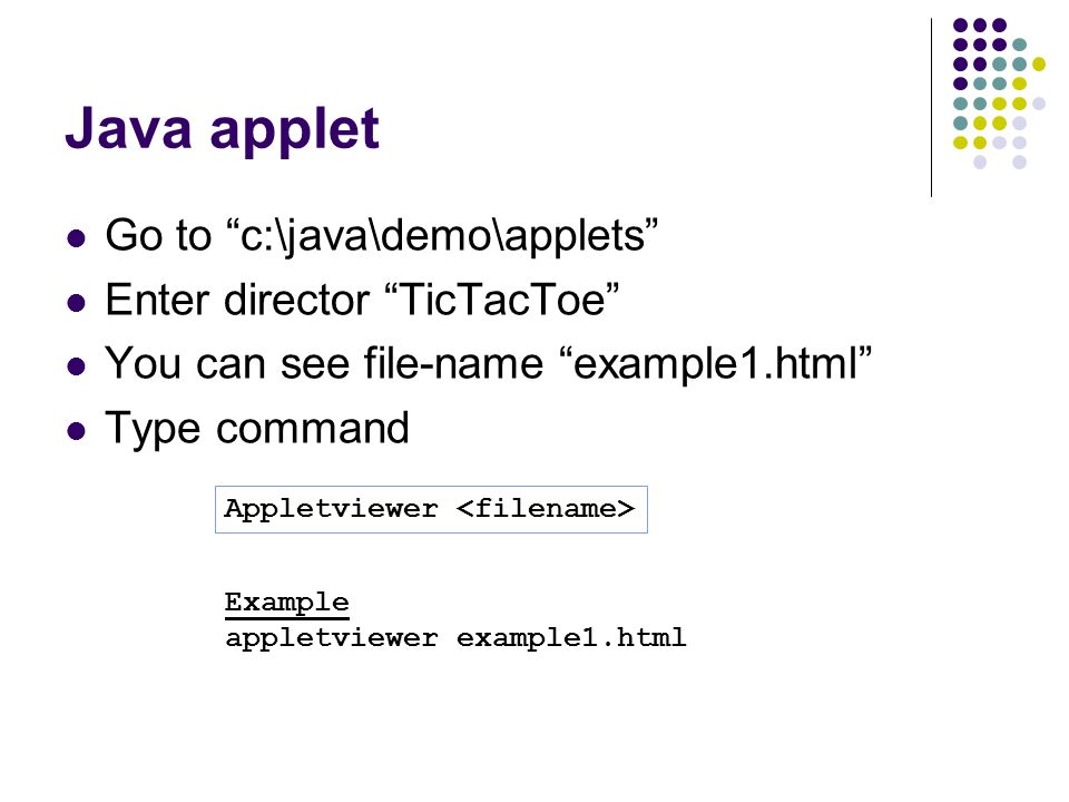 Java applet Go to c:\java\demo\applets Enter director TicTacToe