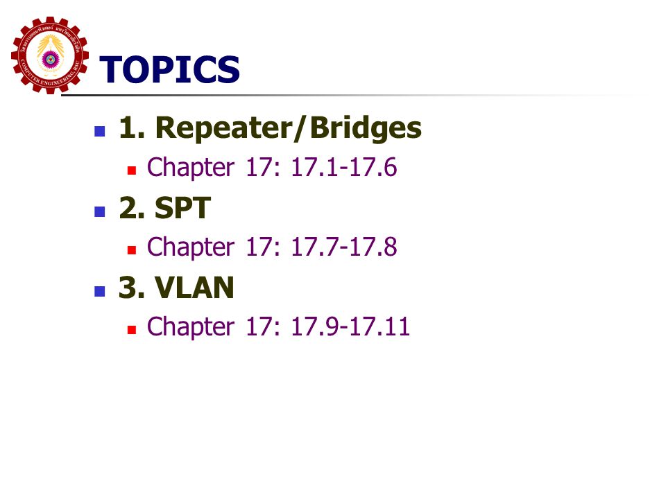 TOPICS 1. Repeater/Bridges 2. SPT 3. VLAN Chapter 17:
