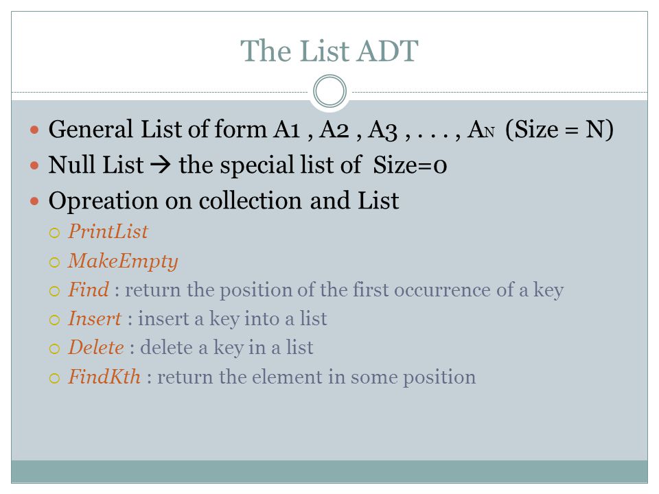 The List ADT General List of form A1 , A2 , A3 , , AN (Size = N)