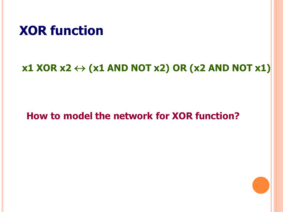 XOR function x1 XOR x2  (x1 AND NOT x2) OR (x2 AND NOT x1)