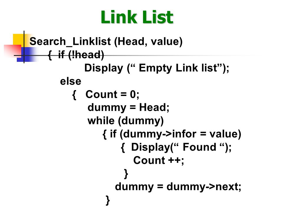 Link List Search_Linklist (Head, value) { if (!head)