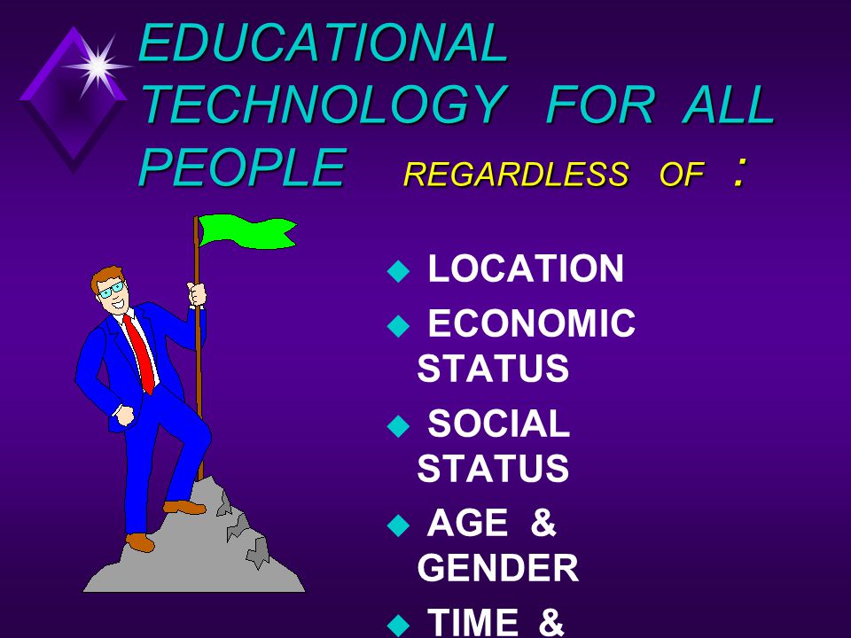 EDUCATIONAL TECHNOLOGY FOR ALL PEOPLE REGARDLESS OF :