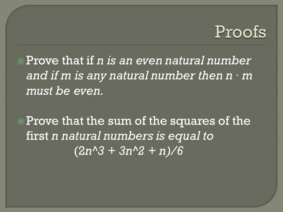 Proofs Prove that if n is an even natural number and if m is any natural number then n · m must be even.