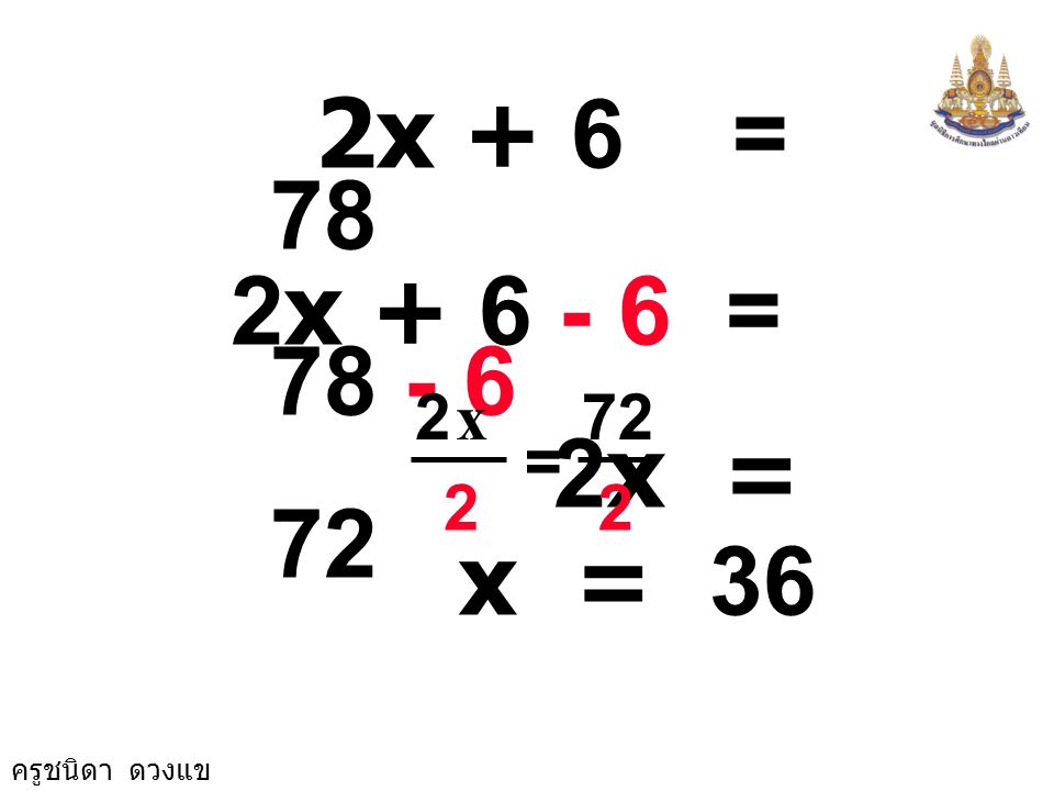 2x + 6 = 78 2x = x = x = x = 36