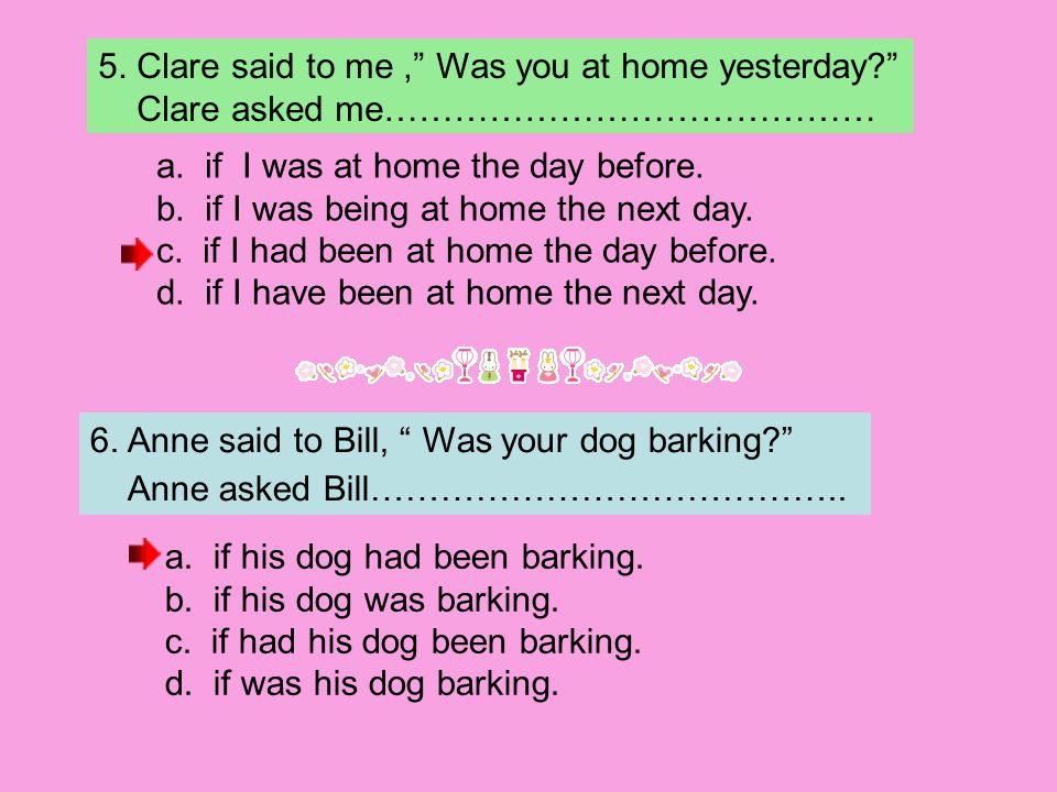 5. Clare said to me , Was you at home yesterday