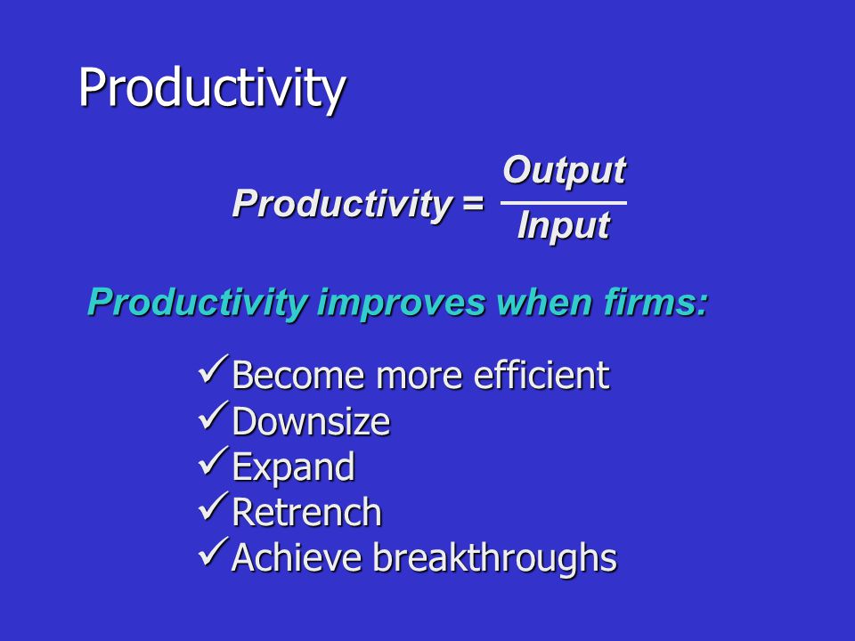 Productivity improves when firms: