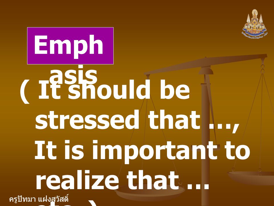Emphasis ( It should be stressed that …, It is important to realize that … etc. )