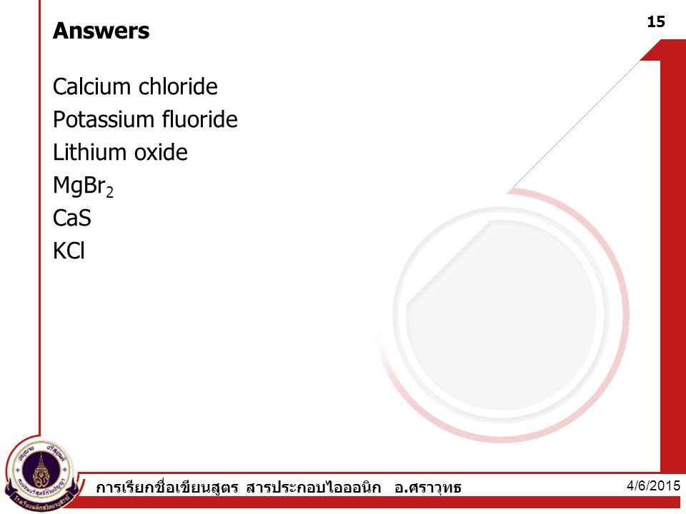 Answers Calcium chloride Potassium fluoride Lithium oxide MgBr2 CaS