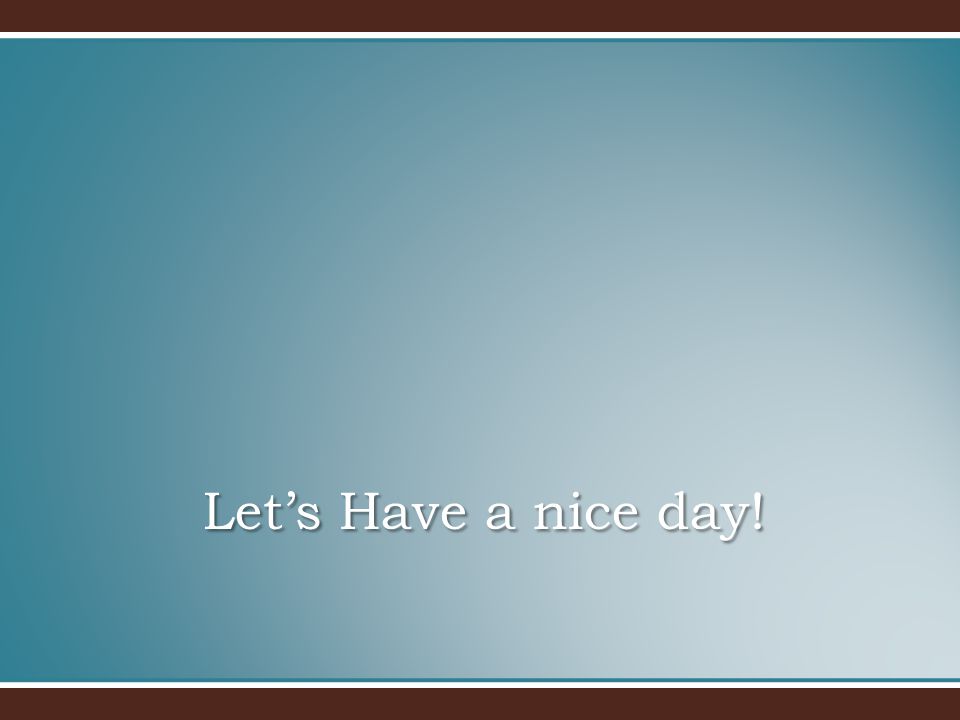 Let’s Have a nice day!