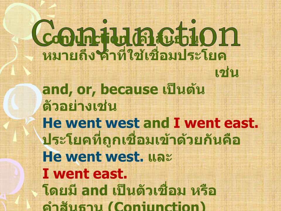 Conjunction Conjunction (คำสันธาน) หมายถึง คำที่ใช้เชื่อมประโยค. เช่น and, or, because เป็นต้นตัวอย่างเช่น.