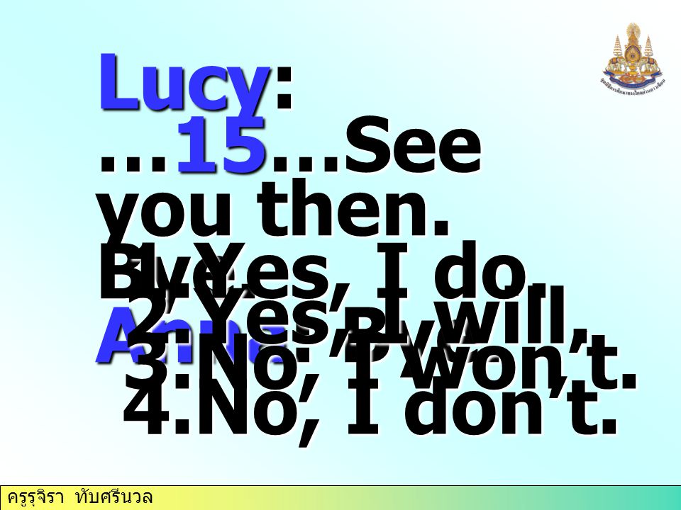 Lucy: …15…See you then. Bye.