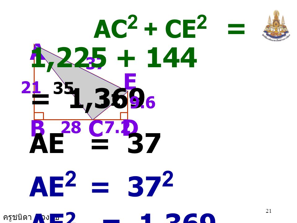 = 1,369 AE = 37 AC2 + CE2 = 1, AE2 = 372 AE2 = AC2 + CE2