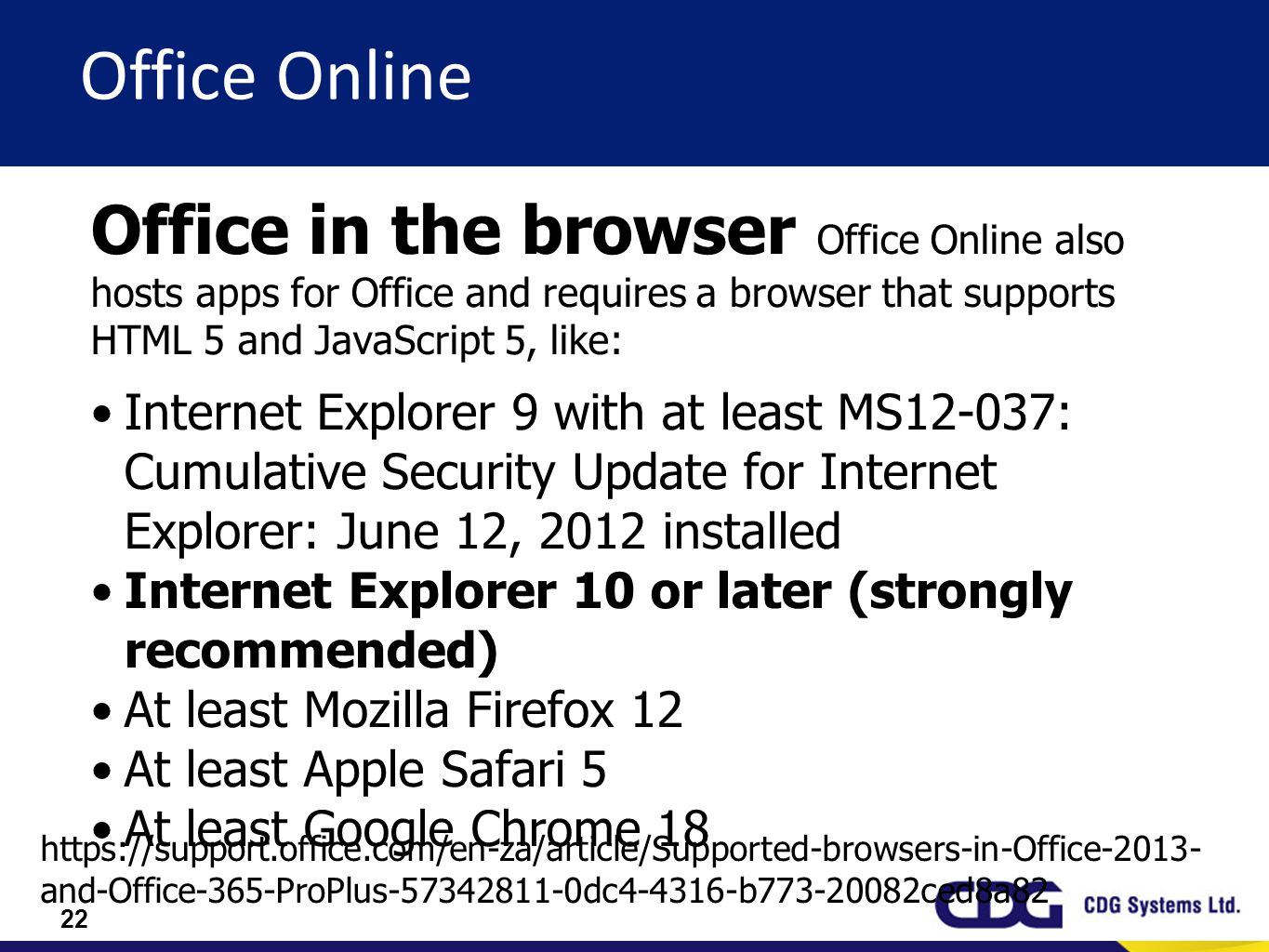 Office Online Office in the browser Office Online also hosts apps for Office and requires a browser that supports HTML 5 and JavaScript 5, like: