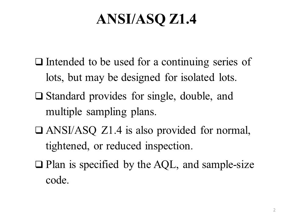 ANSI/ASQ Z1.4 Intended to be used for a continuing series of lots, but may be designed for isolated lots.