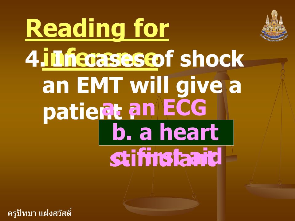 Reading for inference 4. In cases of shock an EMT will give a patient : a. an ECG. b. a heart stimulant.