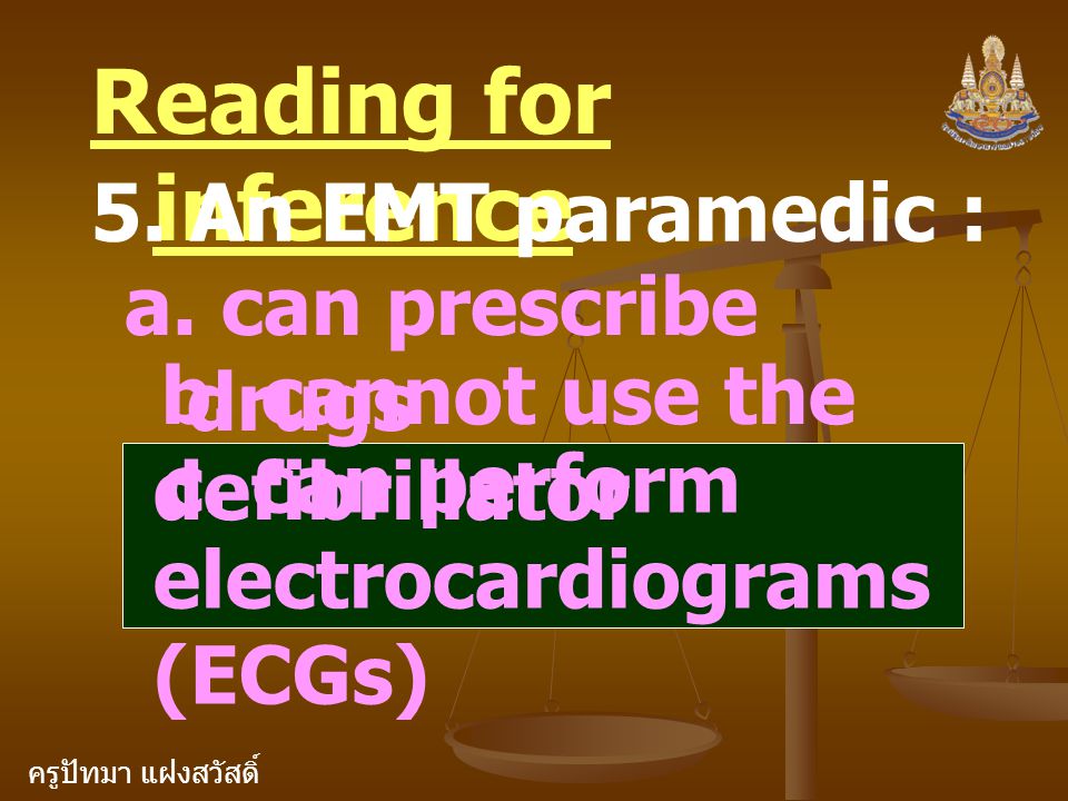 Reading for inference 5. An EMT paramedic : a. can prescribe drugs