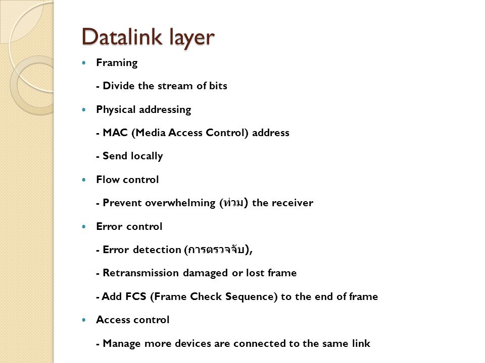 Datalink layer Framing - Divide the stream of bits Physical addressing
