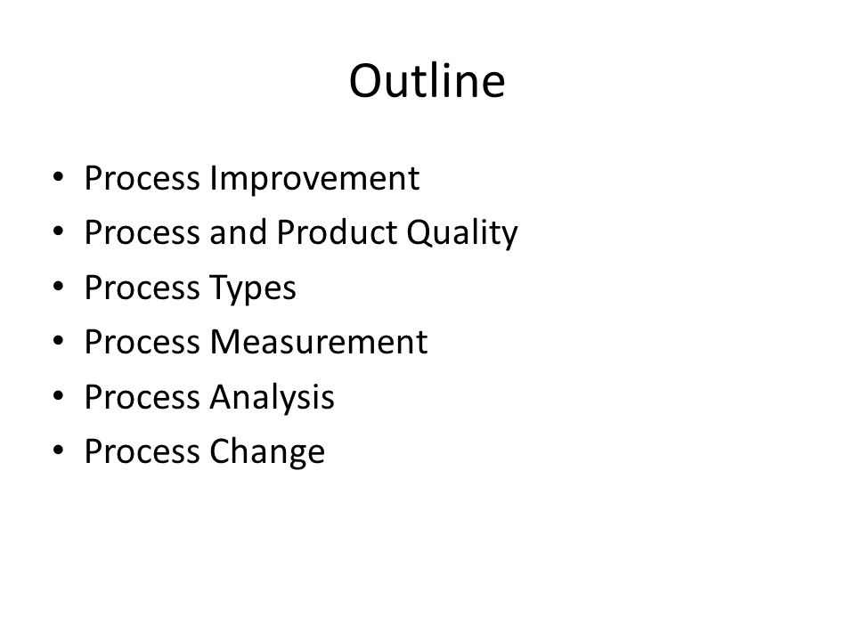 Outline Process Improvement Process and Product Quality Process Types
