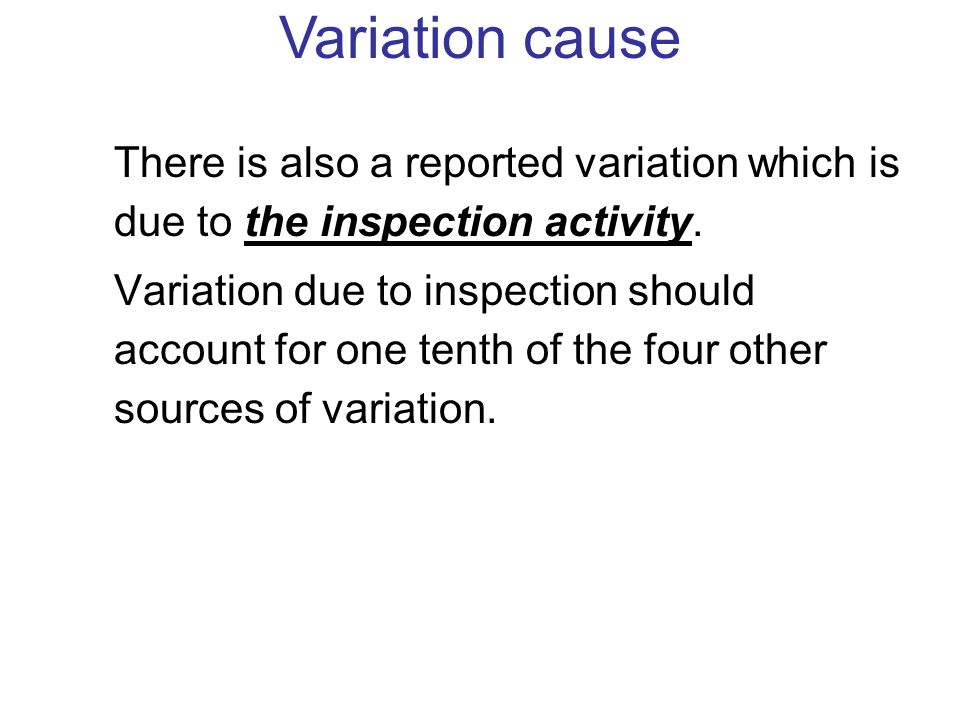 Variation cause There is also a reported variation which is due to the inspection activity.