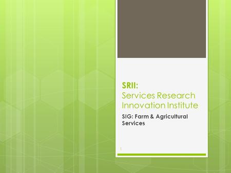 SRII: Services Research Innovation Institute SIG: Farm & Agricultural Services 1.