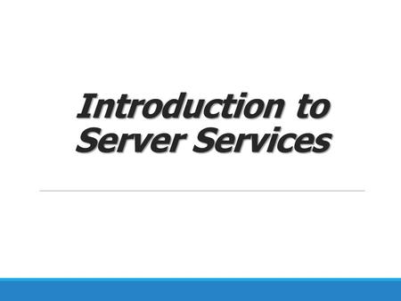 Introduction to Server Services
