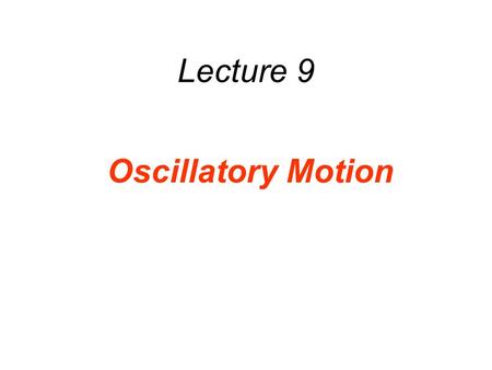 Lecture 9 Oscillatory Motion. Outline 10.1 The Ideal Spring and Simple Harmonic Motion spring constant Units: N/m ออกแรงภายนอกด้วยมือที่กระทำกับสปริง.