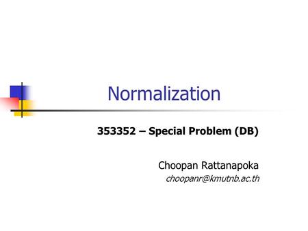 Normalization – Special Problem (DB) Choopan Rattanapoka