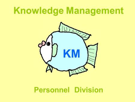 Knowledge Management KM Personnel Division. Knowledge Management. คณะทำงาน KM กกจ. นายณรงค์ จรางกูรประธาน คณะทำงาน นายกู้เกียรติ ลงกลิกานนท์คณะทำงาน นางสาวนันทวัน.