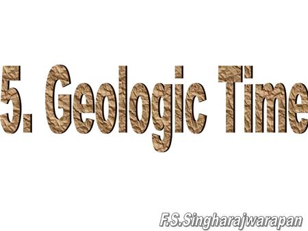 5. Geologic Time F.S.Singharajwarapan.