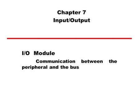 Chapter 7 Input/Output I/O  Module