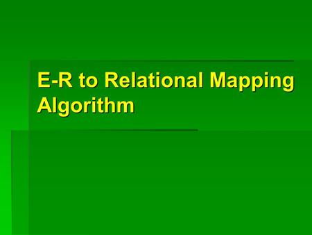 E-R to Relational Mapping Algorithm