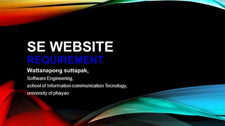 SE WEBSITE REQUIREMENT Wattanapong suttapak, Software Engineering, school of Information communication Tecnology, university of phayao.