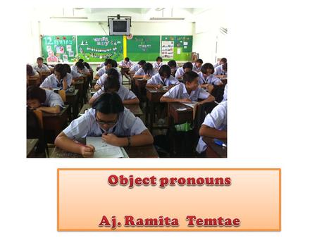 Object pronouns Aj. Ramita Temtae
