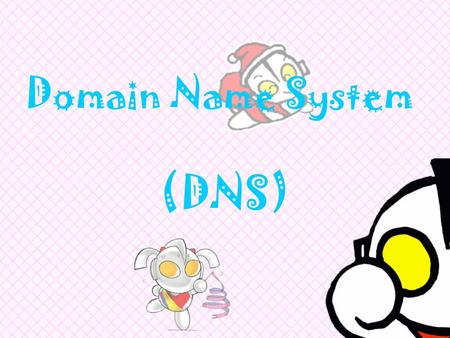 Domain Name System   (DNS).