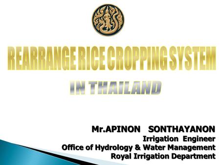 Mr.APINON SONTHAYANON Irrigation Engineer Office of Hydrology & Water Management Royal Irrigation Department Royal Irrigation Department.