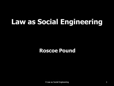Law as Social Engineering Roscoe Pound 14 Law as Social Engineering.