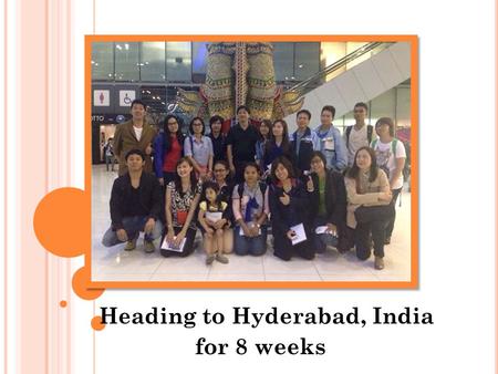 Heading to Hyderabad, India for 8 weeks. E NGLISH LANGUAGE SCHOOL : H YDERABAD I NDIA Speaking ( Assigned Topics, Impromptu Speech, Use English.