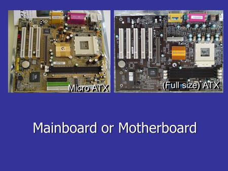 Mainboard or Motherboard