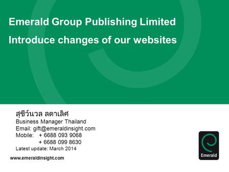 Emerald Group Publishing Limited Introduce changes of our websites สุชีว์นวล ลดาเลิศ Business Manager Thailand