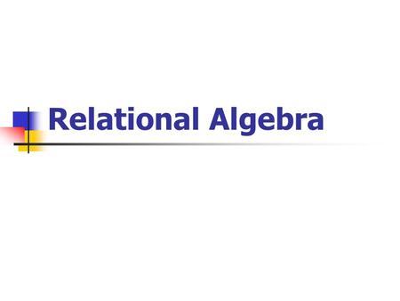 Relational Algebra. Traditional set Operator Union Intersection Difference Cartesian product.