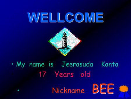WELLCOME My name is Jeerasuda Kanta 17 Years old Nickname B EE.