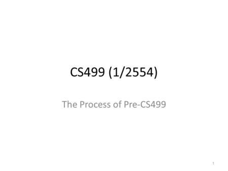 CS499 (1/2554) The Process of Pre-CS499.